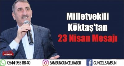 Milletvekili Köktaş'tan 23 Nisan Mesajı