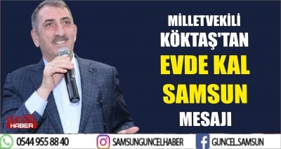 MİLLETVEKİLİ KÖKTAŞ'TAN EVDE KAL SAMSUN MESAJI