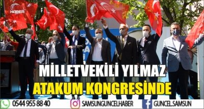 MİLLETVEKİLİ YILMAZ ATAKUM KONGRESİNDE