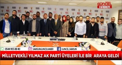 MİLLETVEKİLİ YILMAZ AK PARTİ ÜYELERİ İLE BİR  ARAYA GELDİ