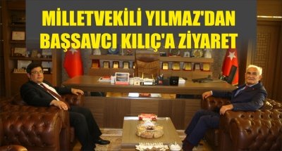 MİLLETVEKİLİ YILMAZ'DAN BAŞSAVCI KILIÇ'A ZİYARET