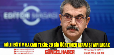 Milli Eğitim Bakanı Tekin: 20 bin öğretmen ataması yapılacak