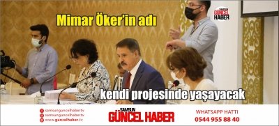 Mimar Öker’in adı kendi projesinde yaşayacak