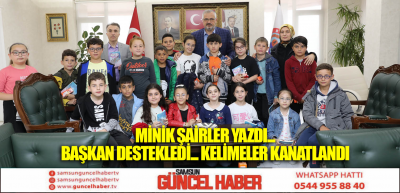 MİNİK ŞAİRLER YAZDI... BAŞKAN DESTEKLEDİ... KELİMELER KANATLANDI 