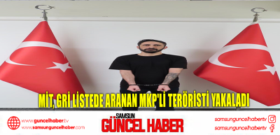 MİT, gri listede aranan MKP'li teröristi yakaladı