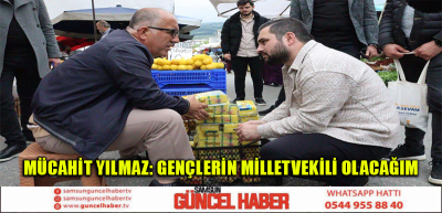 MÜCAHİT YILMAZ: GENÇLERİN MİLLETVEKİLİ OLACAĞIM