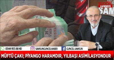 MÜFTÜ ÇAKI; PİYANGO HARAMDIR, YILBAŞI ASİMİLASYONDUR