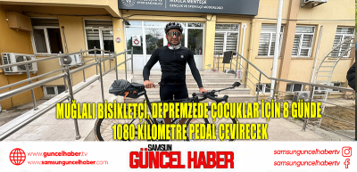 Muğlalı bisikletçi, depremzede çocuklar için 8 günde 1080 kilometre pedal çevirecek