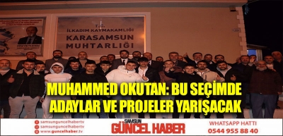 Muhammed Okutan: Bu seçimde adaylar ve projeler yarışacak