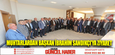 Muhtarlardan Başkan İbrahim Sandıkçı’ya Ziyaret