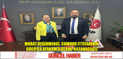 Murat Değirmenci, Cumhur İttifakının Gücüyle Atakum İlçesini Kazanacağız