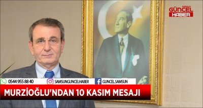 MURZİOĞLU'NDAN 10 KASIM MESAJI