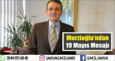 Murzioğlu’ndan 19 Mayıs Mesajı