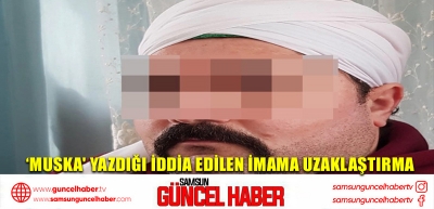 ‘Muska' yazdığı iddia edilen imama uzaklaştırma