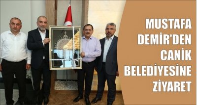 MUSTAFA DEMİR'DEN CANİK BELEDİYESİNE ZİYARET