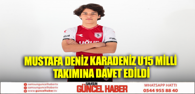 MUSTAFA DENİZ KARADENİZ U15 MİLLİ TAKIMINA DAVET EDİLDİ