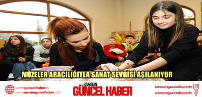 MÜZELER ARACILIĞIYLA SANAT SEVGİSİ AŞILANIYOR