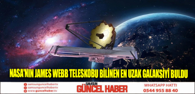 NASA'nın James Webb Teleskobu bilinen en uzak galaksiyi buldu