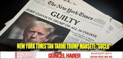 New York Times'tan tarihi Trump manşeti: Suçlu 