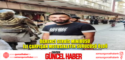 Öğrenci servis minibüsü ile çarpışan motosikletin sürücüsü öldü