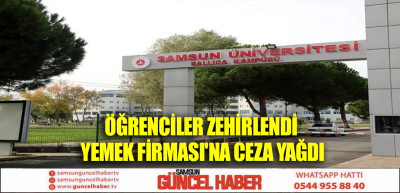 ÖĞRENCİLER ZEHİRLENDİ YEMEK FİRMASI'NA CEZA YAĞDI