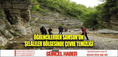 Öğrencilerden Samsun'un şelaleler bölgesinde çevre temizliği