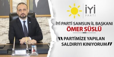 Ömer Süslü, “Partimize yapılan saldırıyı kınıyorum”