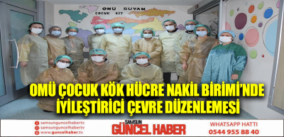 OMÜ Çocuk Kök Hücre Nakil Birimi’nde iyileştirici çevre düzenlemesi