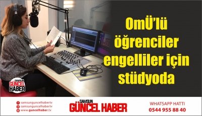 OMÜ’lü öğrenciler engelliler için stüdyoda