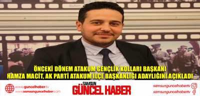 Önceki Dönem Atakum Gençlik Kolları Başkanı Hamza Macit, AK Parti Atakum İlçe Başkanlığı Adaylığını Açıkladı