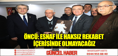 ÖNCÜ: ESNAF İLE HAKSIZ REKABET İÇERİSİNDE OLMAYACAĞIZ