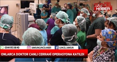 ONLARCA DOKTOR CANLI CERRAHİ OPERASYONA KATILDI