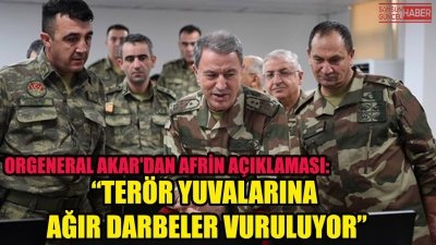 Orgeneral Akar'dan Afrin Açıklaması: 