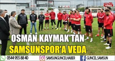 OSMAN KAYMAK'TAN SAMSUNSPOR'A VEDA