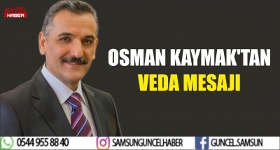 OSMAN KAYMAK'TAN VEDA MESAJI