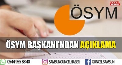 ÖSYM BAŞKANI'NDAN AÇIKLAMA