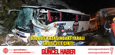 Otobüs kazasındaki yaralı sayısı 21'e çıktı