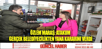 ÖZLEM MARAŞ: ATAKUM GERÇEK BELEDİYECİLİKTEN YANA KARARINI VERDİ