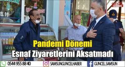 Pandemi Dönemi Esnaf Ziyaretlerini Aksatmadı