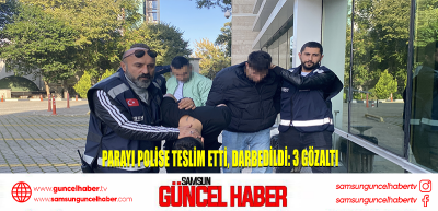 Parayı polise teslim etti, darbedildi: 3 gözaltı