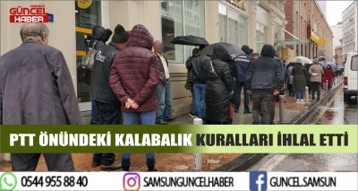 PTT ÖNÜNDEKİ KALABALIK KURALLARI İHLAL ETTİ