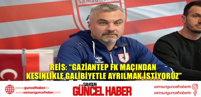 Reis: “Gaziantep FK maçından kesinlikle galibiyetle ayrılmak istiyoruz”