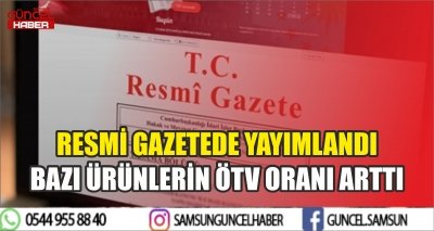 RESMİ GAZETEDE YAYIMLANDI BAZI ÜRÜNLERİN ÖTV ORANI ARTTI