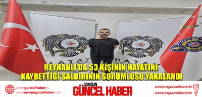 Reyhanlı'da 53 Kişinin Hayatını Kaybettiği Saldırının Sorumlusu Yakalandı