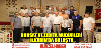 Ruhsat ve zabıta müdürleri İlkadım’da buluştu