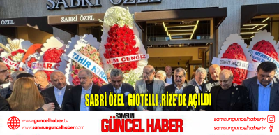 Sabri Özel & Gıotellı ,Rize’de açıldı