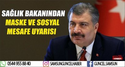 SAĞLIK BAKANINDAN MASKE VE SOSYAL MESAFE UYARISI