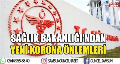 SAĞLIK BAKANLIĞI'NDAN YENİ KORONA ÖNLEMLERİ