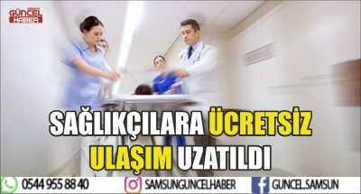 SAĞLIKÇILARA ÜCRETSİZ ULAŞIM UZATILDI