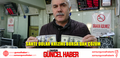  Sahte dolar krizine Bursa'dan çözüm